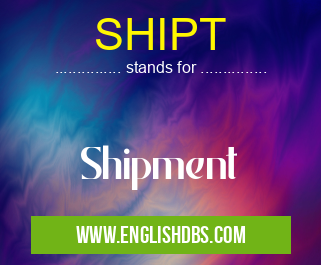 SHIPT means Shipment SHIPT