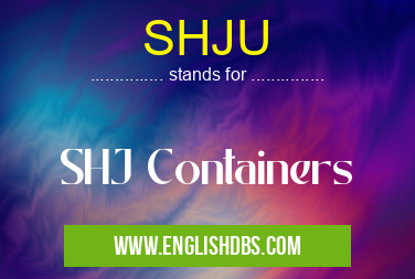 SHJU means SHJ Containers SHJU