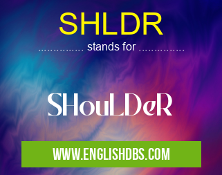 SHLDR means SHouLDeR SHLDR