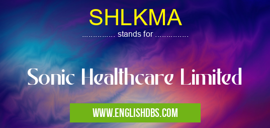 SHLKMA means Sonic Healthcare Limited SHLKMA