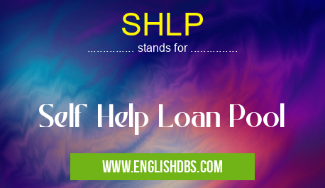 SHLP means Self Help Loan Pool SHLP