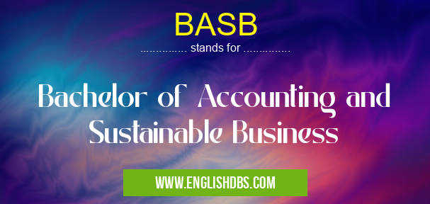 BASB means Bachelor of Accounting and Sustainable Business BASB