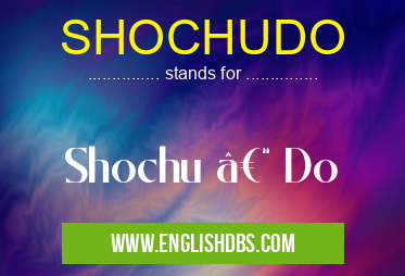 SHOCHUDO means Shochu – Do SHOCHUDO