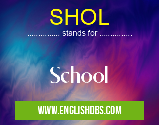 SHOL means School SHOL