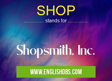 SHOP means Shopsmith, Inc. SHOP