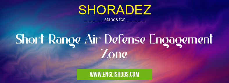 SHORADEZ means Short-Range Air Defense Engagement Zone SHORADEZ