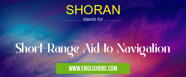 SHORAN means Short-Range Aid to Navigation SHORAN
