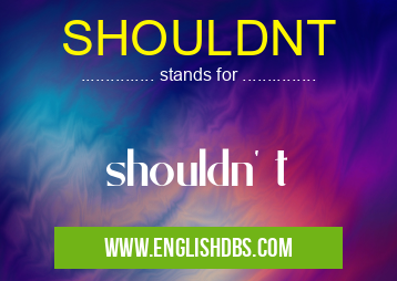 SHOULDNT means shouldn' t SHOULDNT