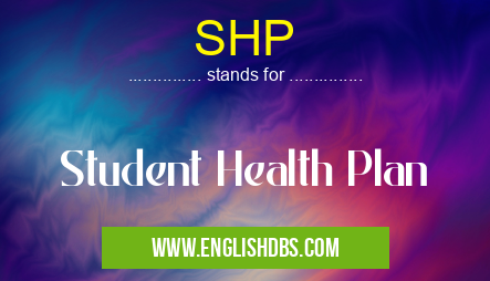 SHP means Student Health Plan SHP
