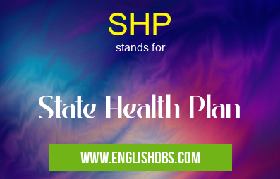 SHP means State Health Plan SHP