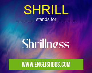 SHRILL means Shrillness SHRILL
