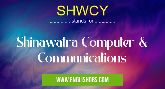 SHWCY means Shinawatra Computer & Communications SHWCY