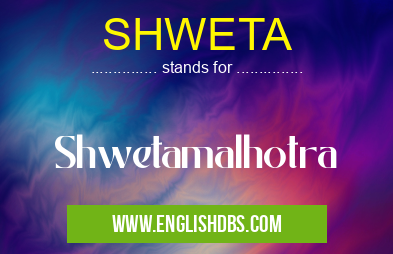SHWETA means Shwetamalhotra SHWETA