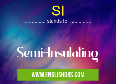 SI means Semi-Insulating SI