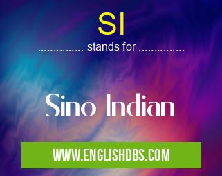 SI means Sino Indian SI