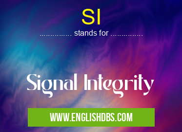 SI means Signal Integrity SI