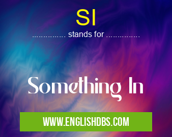 SI means Something In SI
