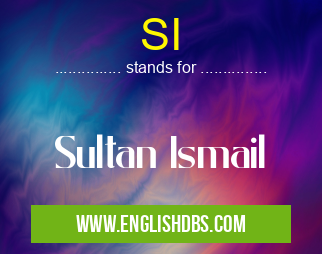 SI means Sultan Ismail SI