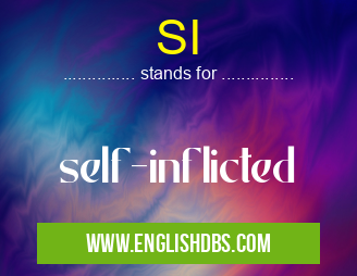SI means self-inflicted SI