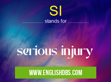 SI means serious injury SI