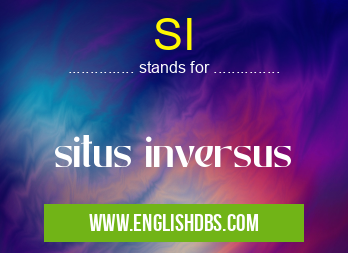 SI means situs inversus SI