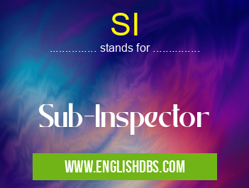 SI means Sub-Inspector SI