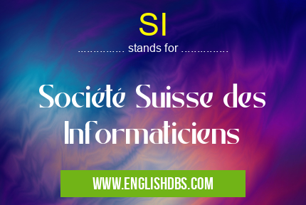SI means Société Suisse des Informaticiens SI