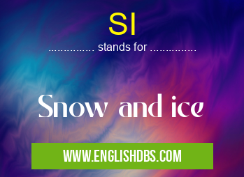 SI means Snow and ice SI