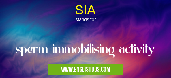 SIA means sperm-immobilising activity SIA