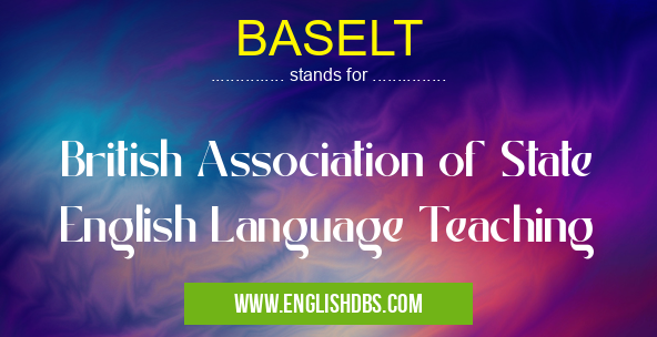 BASELT means British Association of State English Language Teaching BASELT