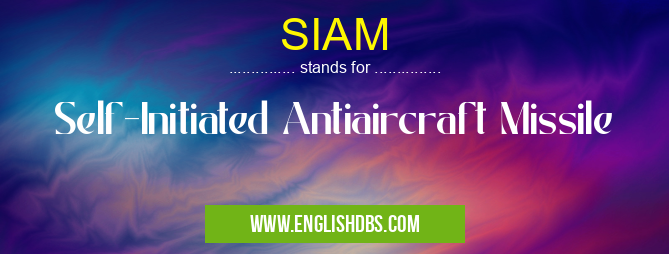 SIAM means Self-Initiated Antiaircraft Missile SIAM