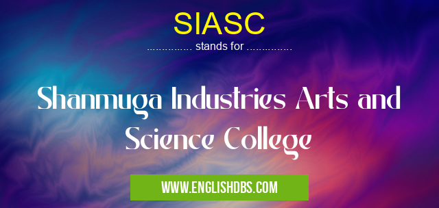 SIASC means Shanmuga Industries Arts and Science College SIASC
