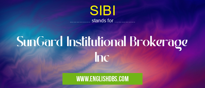 SIBI means SunGard Institutional Brokerage Inc SIBI