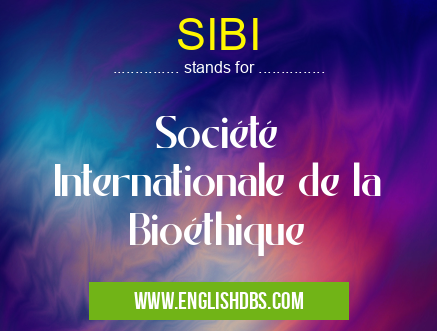 SIBI means Société Internationale de la Bioéthique SIBI