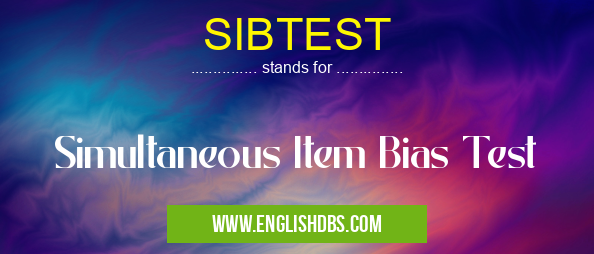 SIBTEST means Simultaneous Item Bias Test SIBTEST