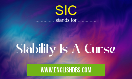 SIC means Stability Is A Curse SIC