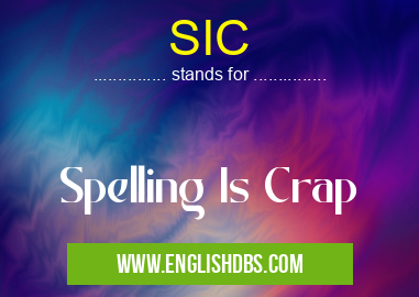 SIC means Spelling Is Crap SIC