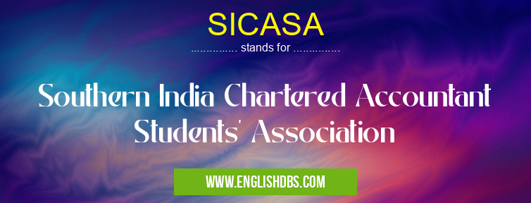 SICASA means Southern India Chartered Accountant Students' Association SICASA