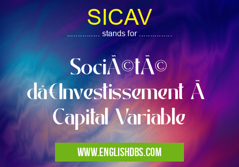 SICAV means Société d’Investissement à Capital Variable SICAV