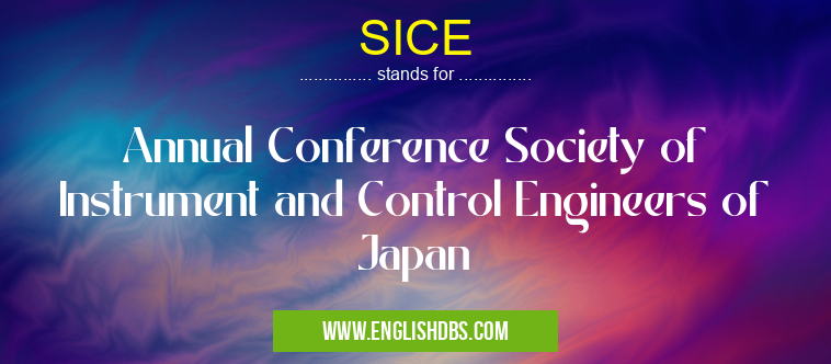 SICE means Annual Conference Society of Instrument and Control Engineers of Japan SICE