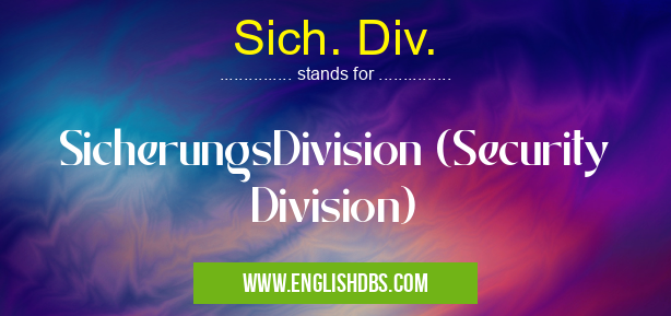 Sich. Div. means SicherungsDivision (Security Division) Sich. Div.