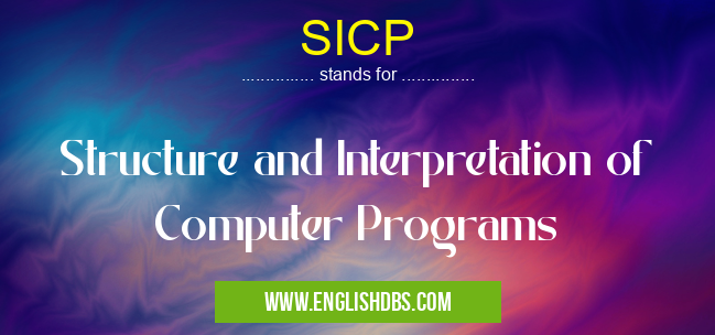 SICP means Structure and Interpretation of Computer Programs SICP