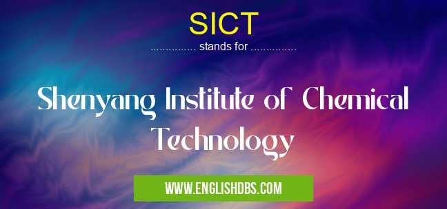 SICT means Shenyang Institute of Chemical Technology SICT
