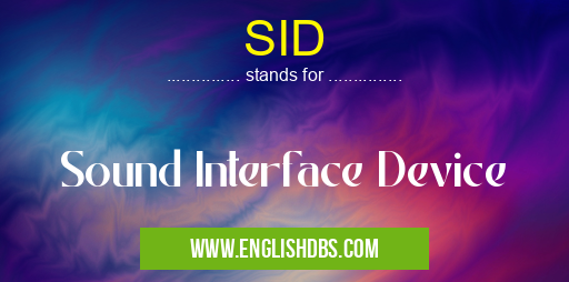 SID means Sound Interface Device SID