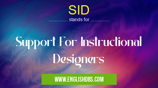 SID means Support For Instructional Designers SID