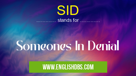 SID means Someones In Denial SID