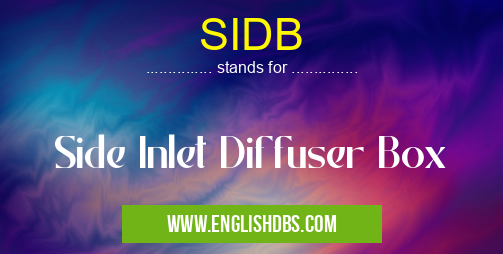 SIDB means Side Inlet Diffuser Box SIDB