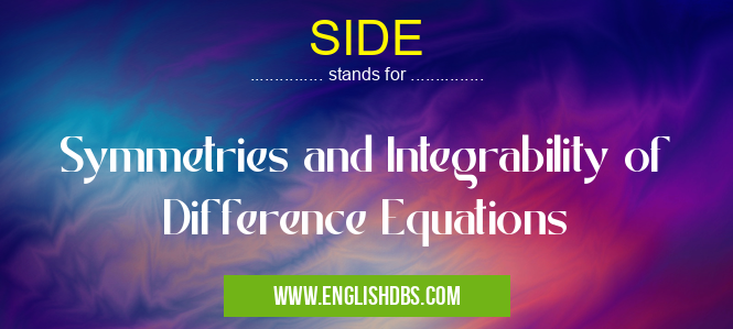 SIDE means Symmetries and Integrability of Difference Equations SIDE