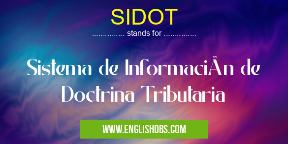 SIDOT means Sistema de Información de Doctrina Tributaria SIDOT