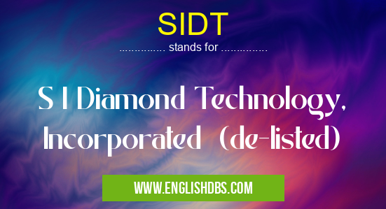 SIDT means S I Diamond Technology, Incorporated (de-listed) SIDT